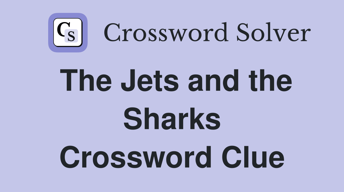 The Jets and the Sharks Crossword Clue