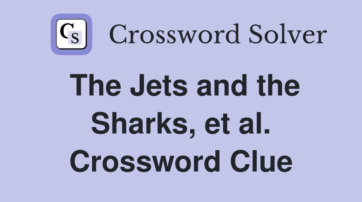 The Jets and the Sharks, et al. Crossword Clue