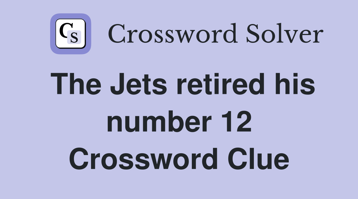 The Jets retired his number 12 Crossword Clue