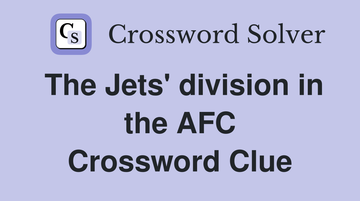 The Jets' division in the AFC Crossword Clue