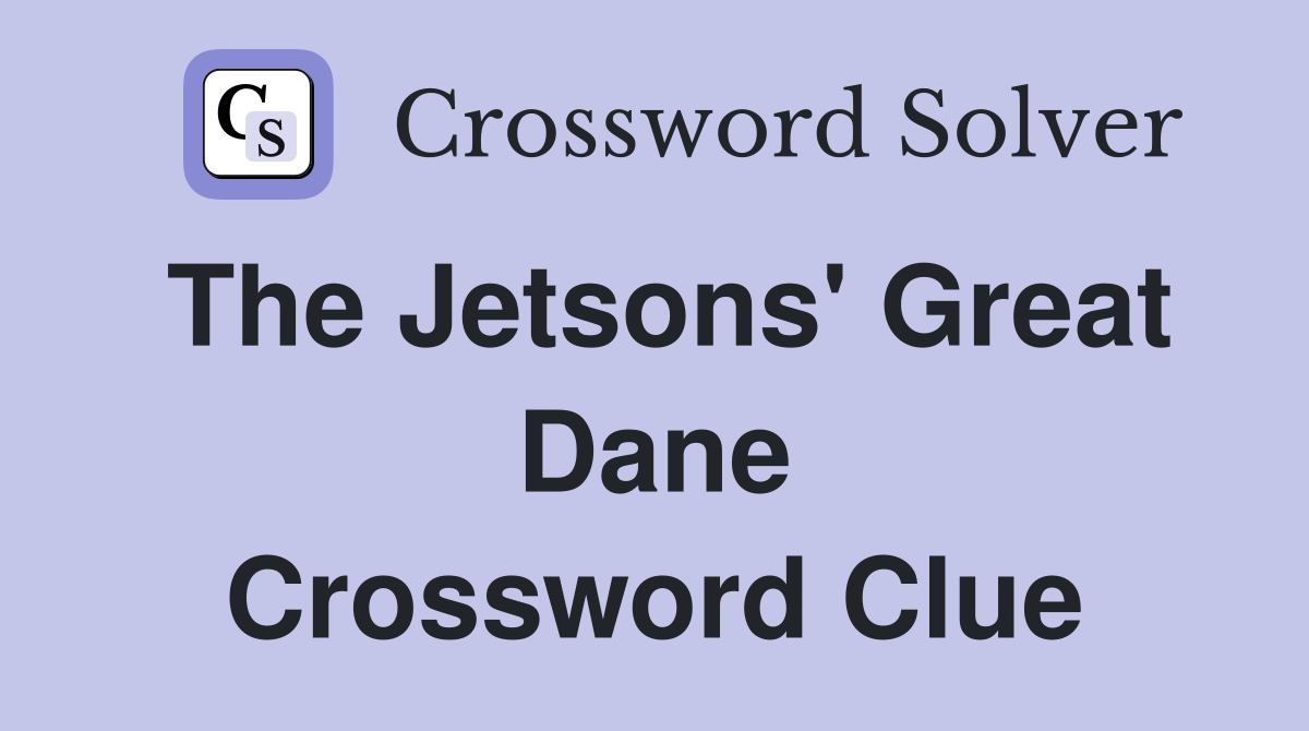 The Jetsons' Great Dane Crossword Clue