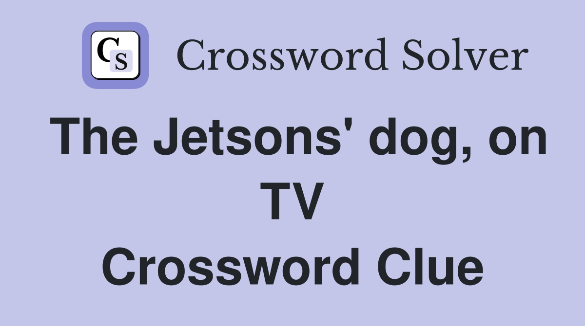 The Jetsons' dog, on TV Crossword Clue