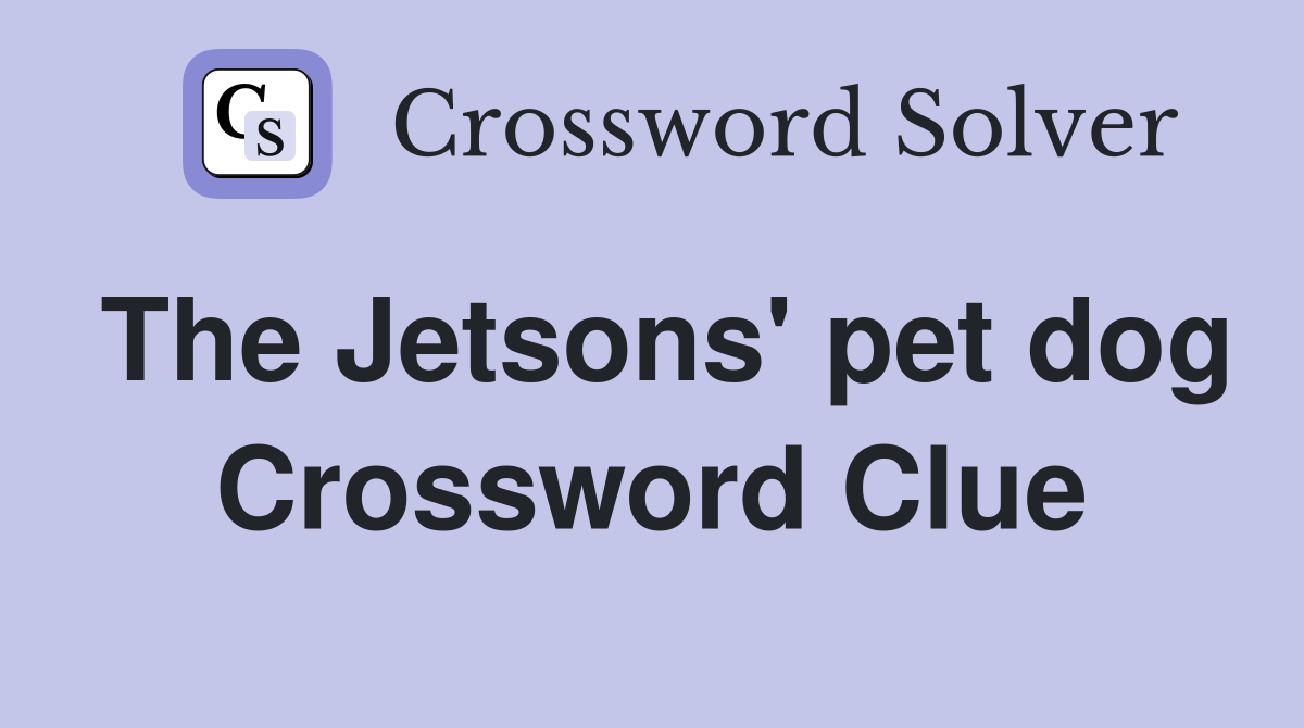 The Jetsons' pet dog Crossword Clue