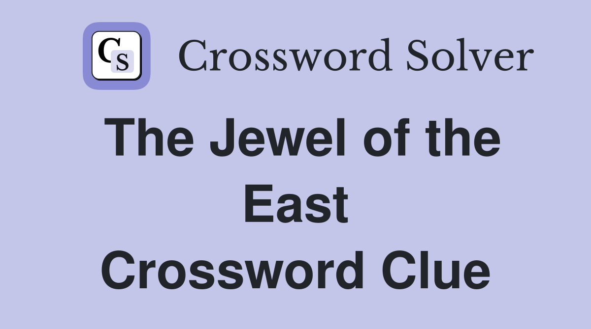 The Jewel of the East Crossword Clue