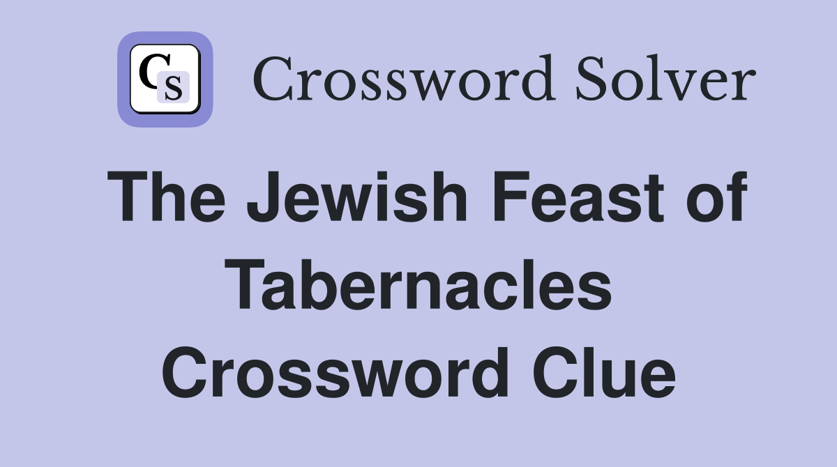 The Jewish Feast of Tabernacles Crossword Clue