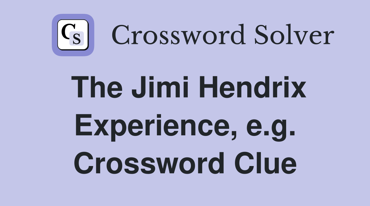 The Jimi Hendrix Experience, e.g. Crossword Clue