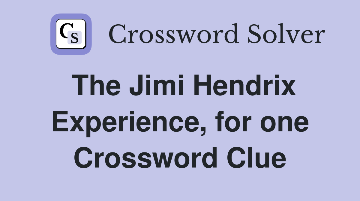 The Jimi Hendrix Experience, for one Crossword Clue