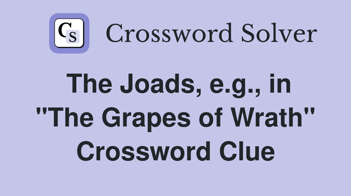 The Joads, e.g., in "The Grapes of Wrath" Crossword Clue
