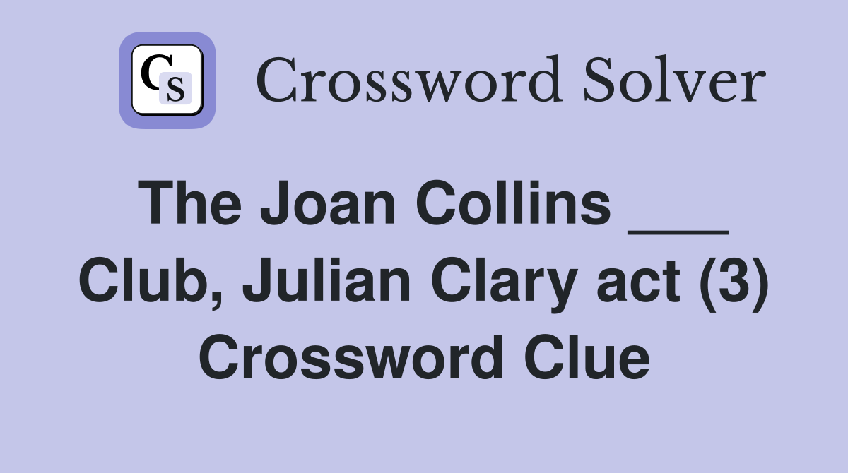 The Joan Collins ___ Club, Julian Clary act (3) Crossword Clue