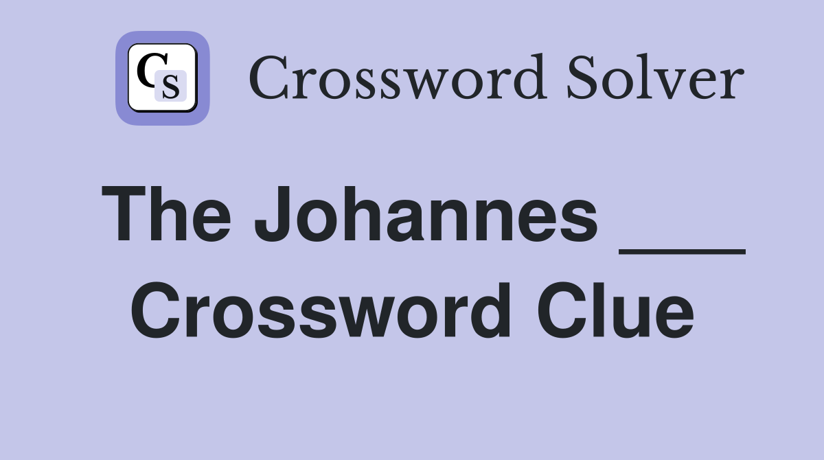 The Johannes ___ Crossword Clue