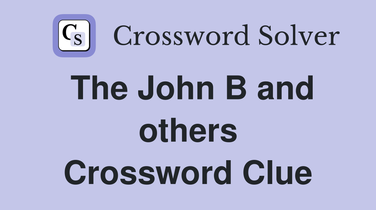The John B and others Crossword Clue