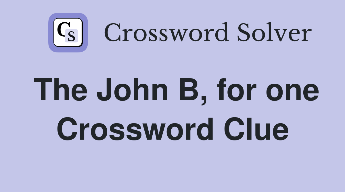 The John B, for one Crossword Clue