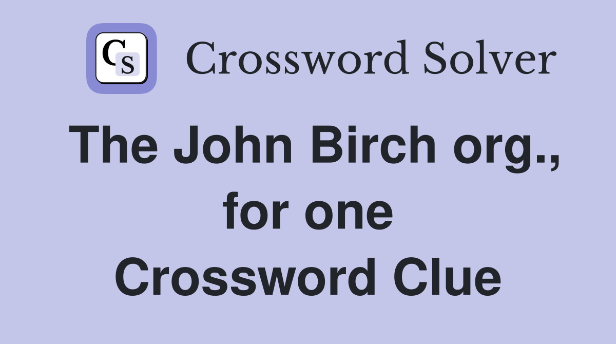 The John Birch org., for one Crossword Clue