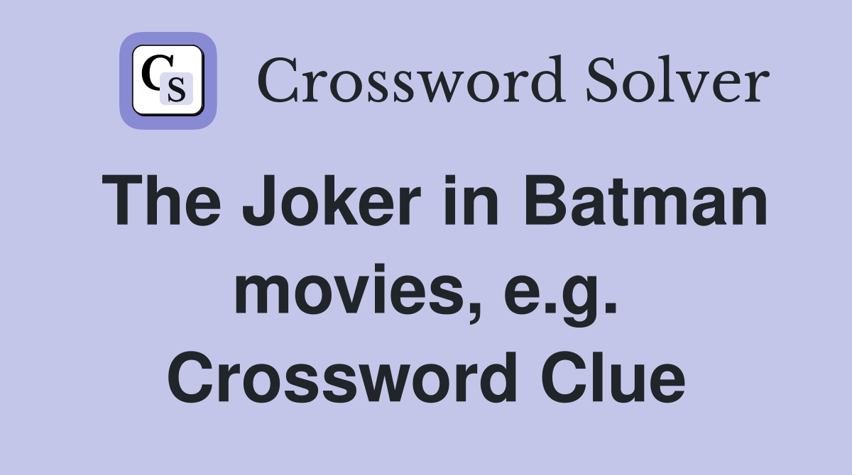The Joker in Batman movies, e.g. Crossword Clue