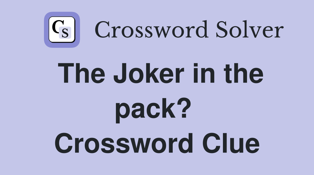 The Joker in the pack?  Crossword Clue