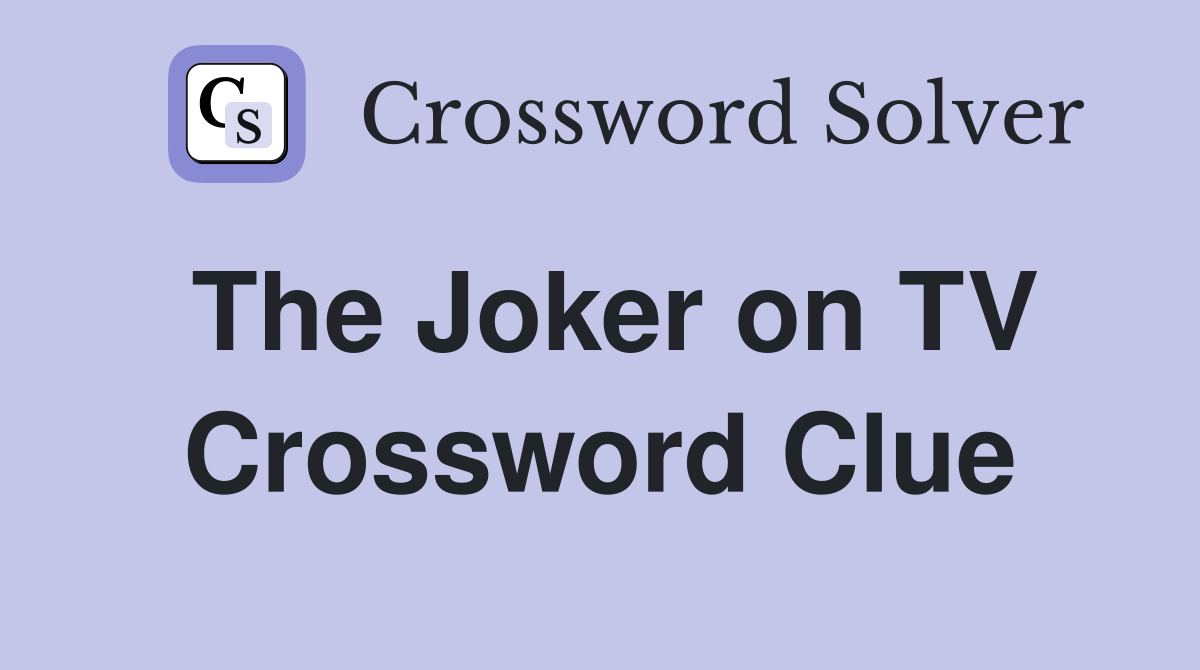 The Joker on TV Crossword Clue