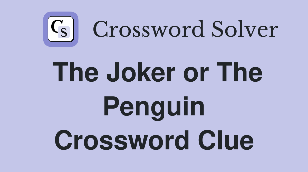 The Joker or The Penguin Crossword Clue