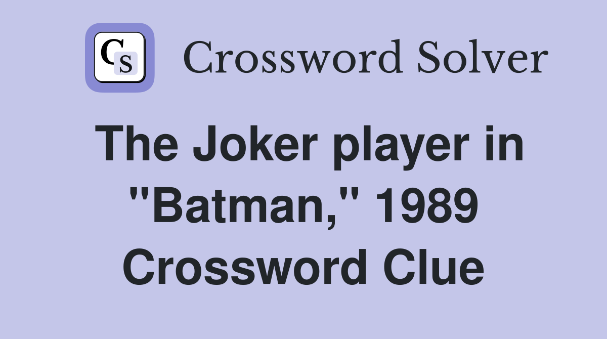 The Joker player in "Batman," 1989 Crossword Clue