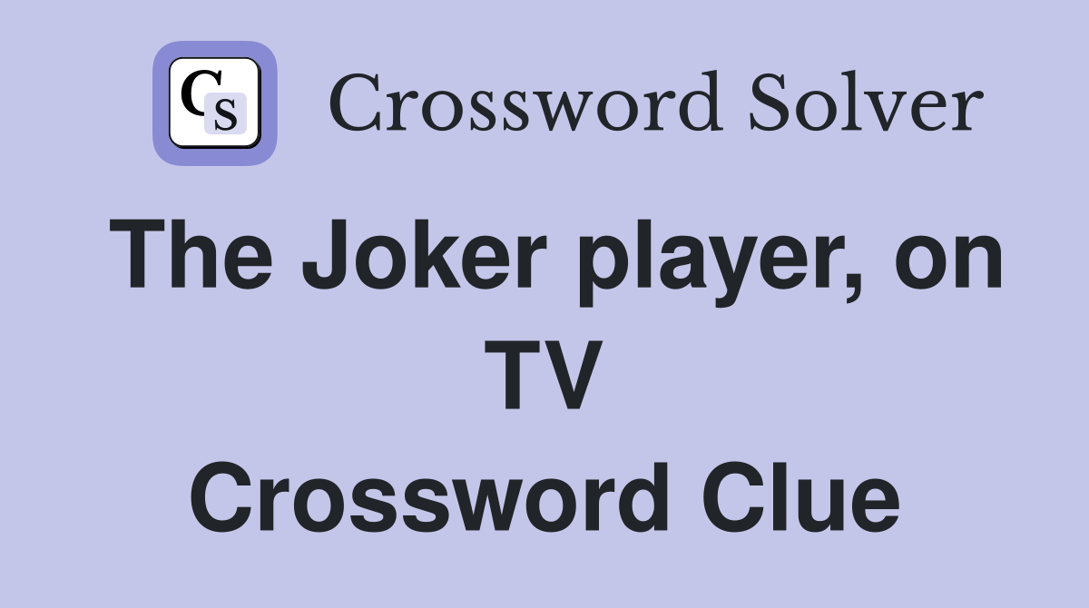 The Joker player, on TV Crossword Clue