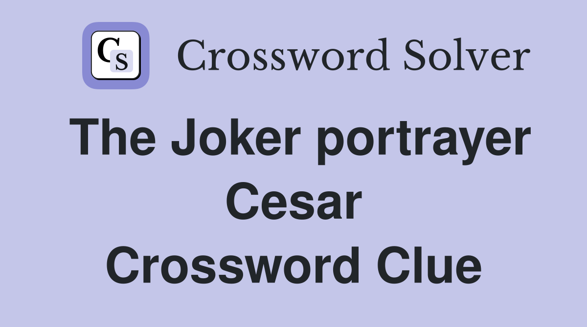 The Joker portrayer Cesar Crossword Clue