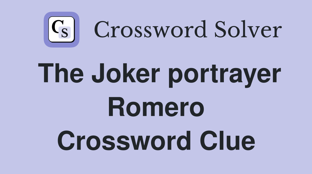 The Joker portrayer Romero Crossword Clue