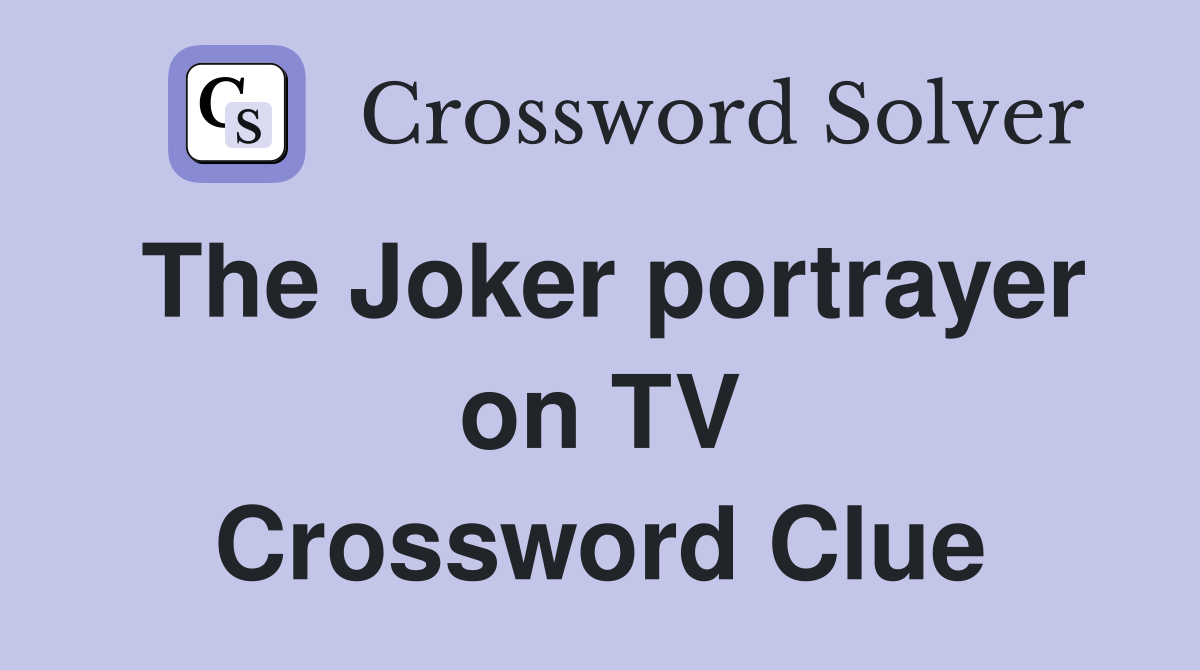 The Joker portrayer on TV Crossword Clue