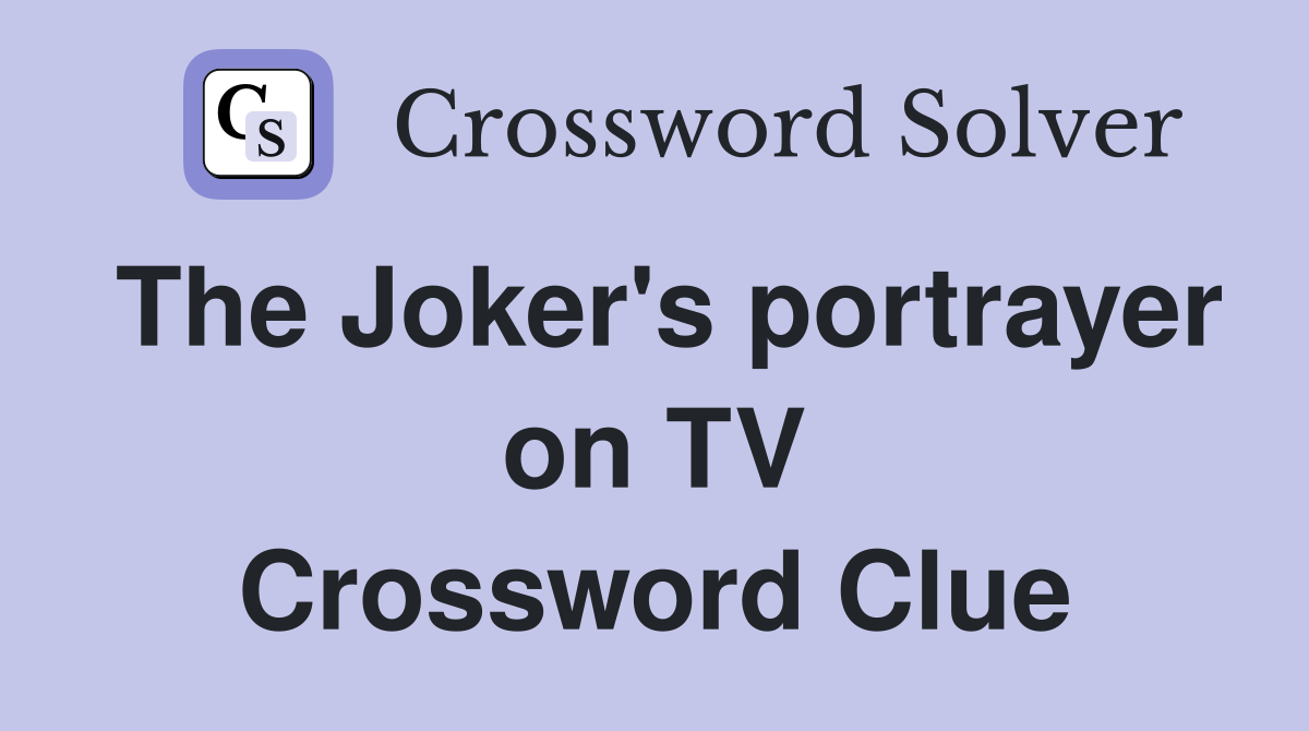 The Joker's portrayer on TV Crossword Clue