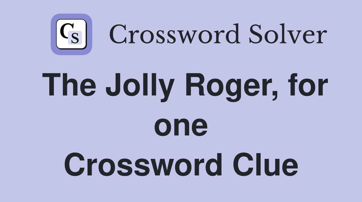 The Jolly Roger, for one Crossword Clue