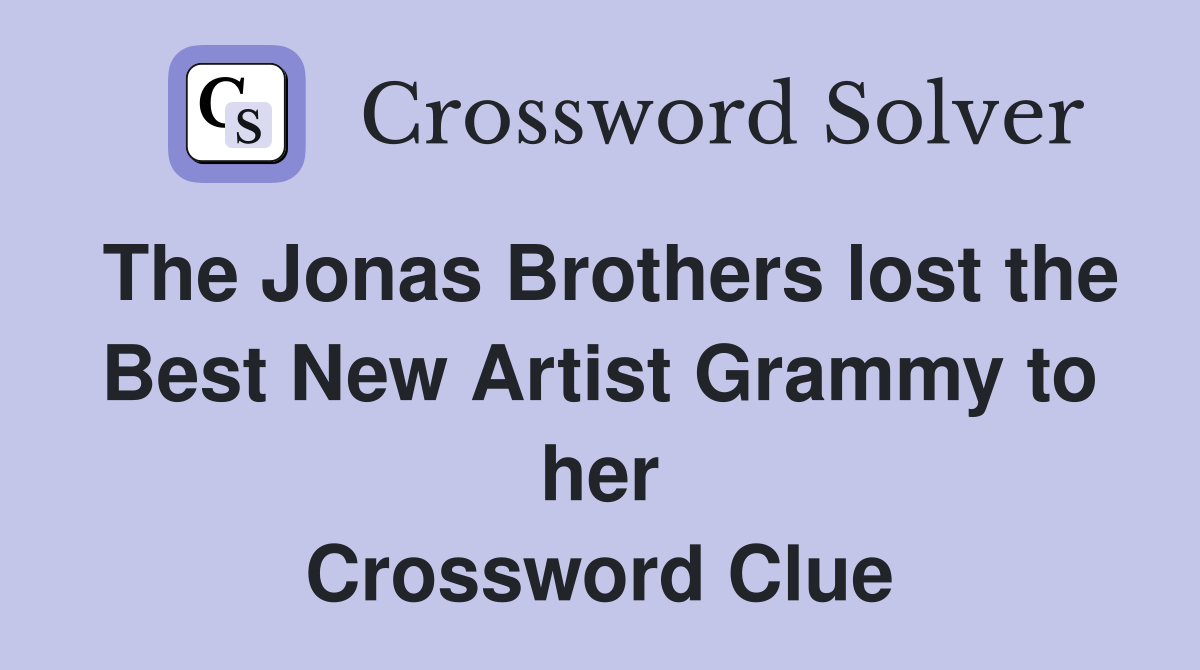 The Jonas Brothers lost the Best New Artist Grammy to her Crossword Clue