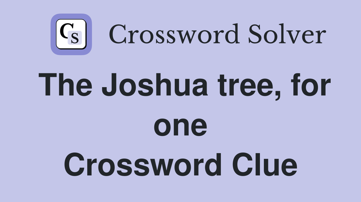 The Joshua tree, for one Crossword Clue