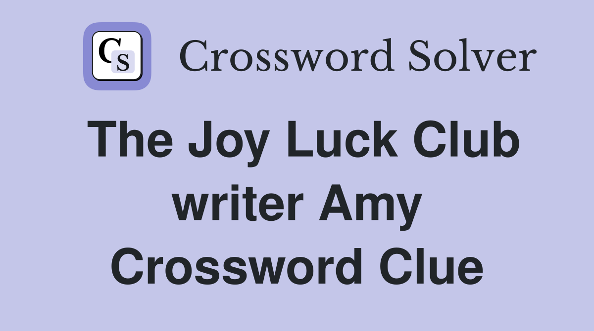 The Joy Luck Club writer Amy Crossword Clue