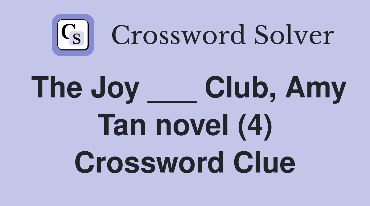 The Joy ___ Club, Amy Tan novel (4) Crossword Clue
