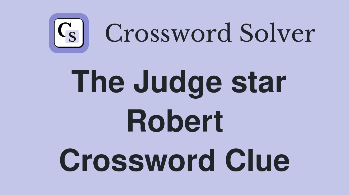 The Judge star Robert Crossword Clue
