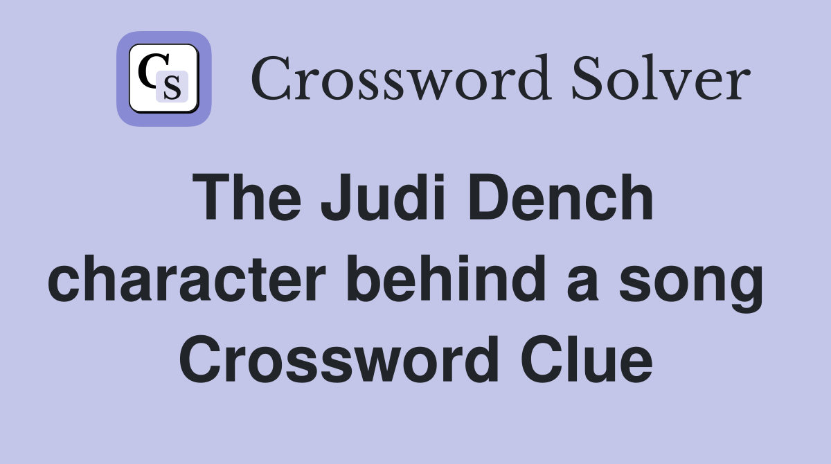 The Judi Dench character behind a song  Crossword Clue