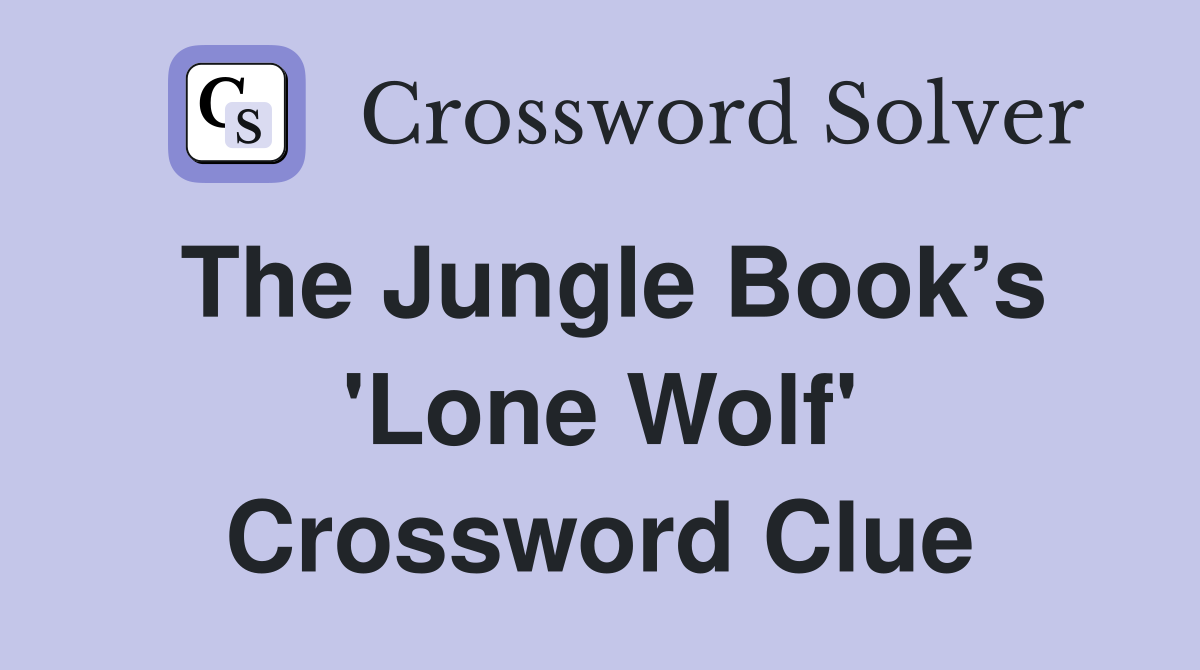 The Jungle Book’s 'Lone Wolf' Crossword Clue