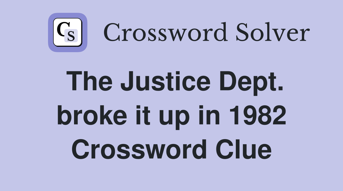 The Justice Dept. broke it up in 1982 Crossword Clue