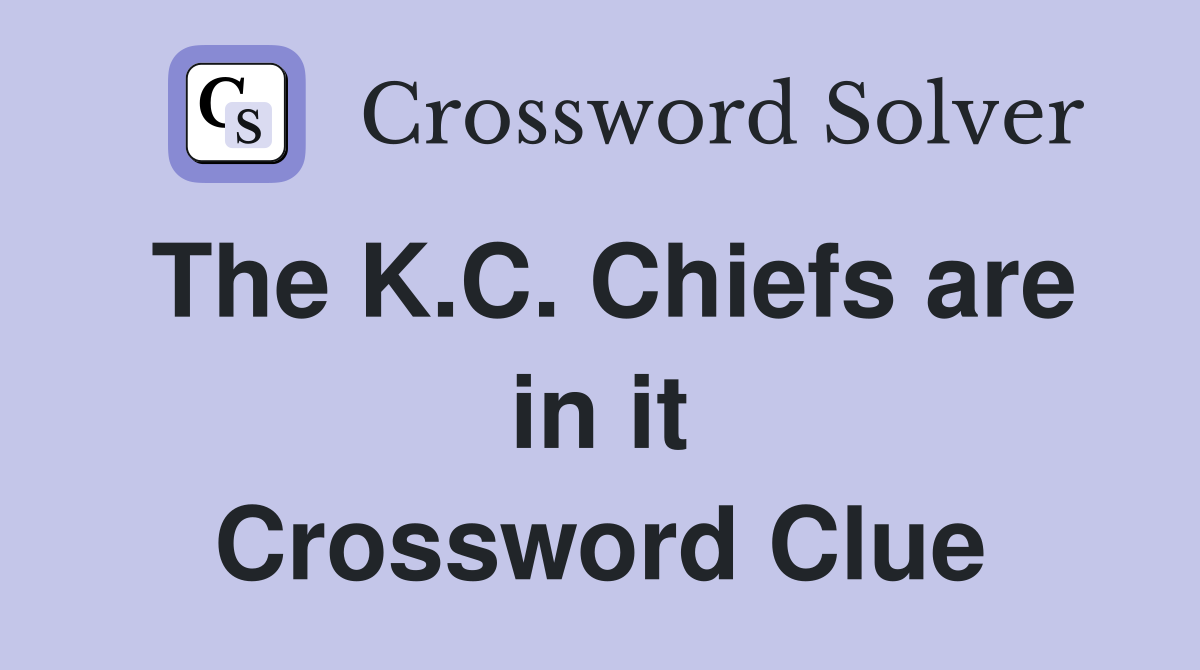 The K.C. Chiefs are in it Crossword Clue