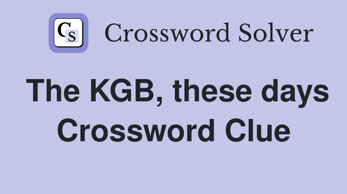 The KGB, these days Crossword Clue