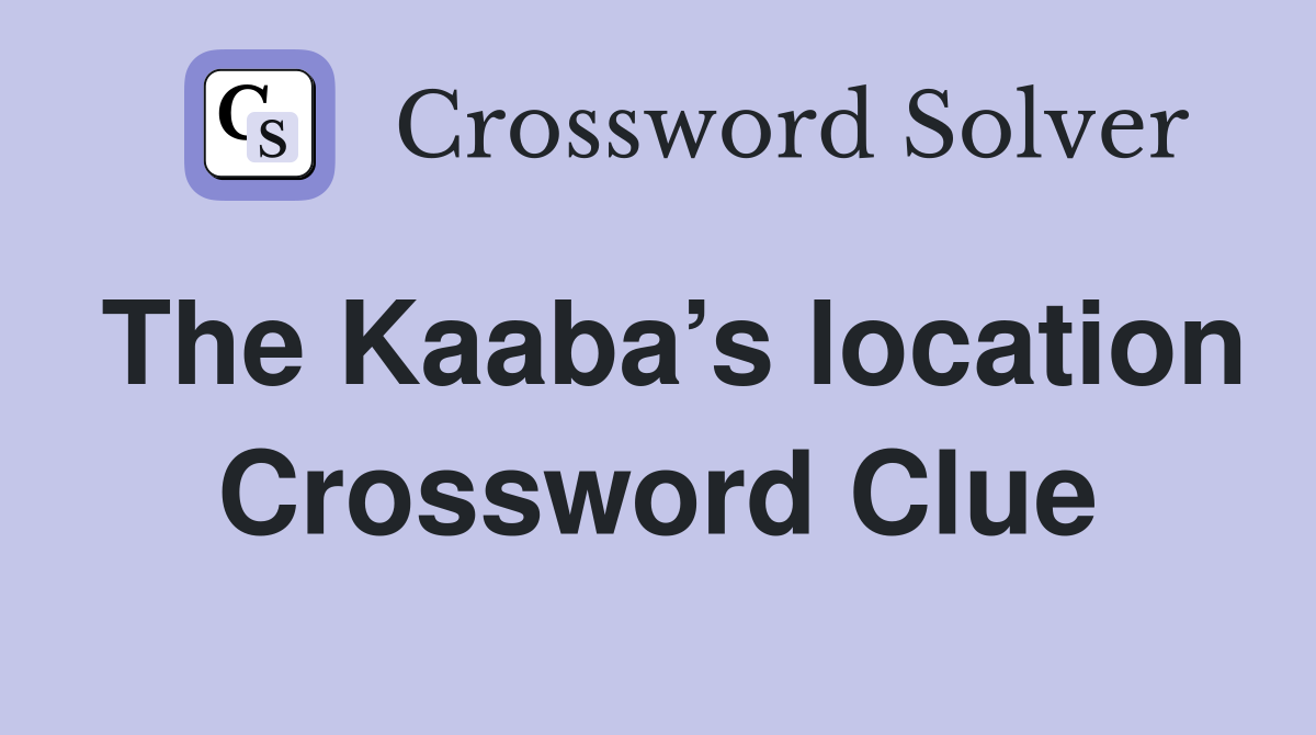 The Kaaba’s location Crossword Clue