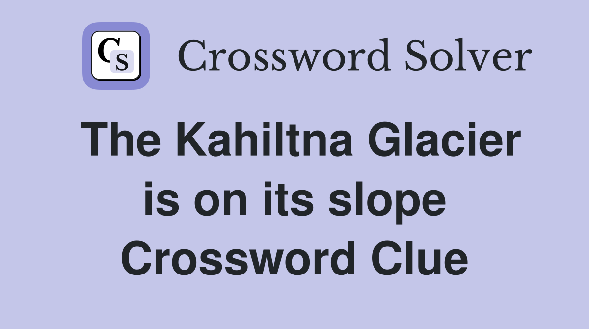 The Kahiltna Glacier is on its slope Crossword Clue