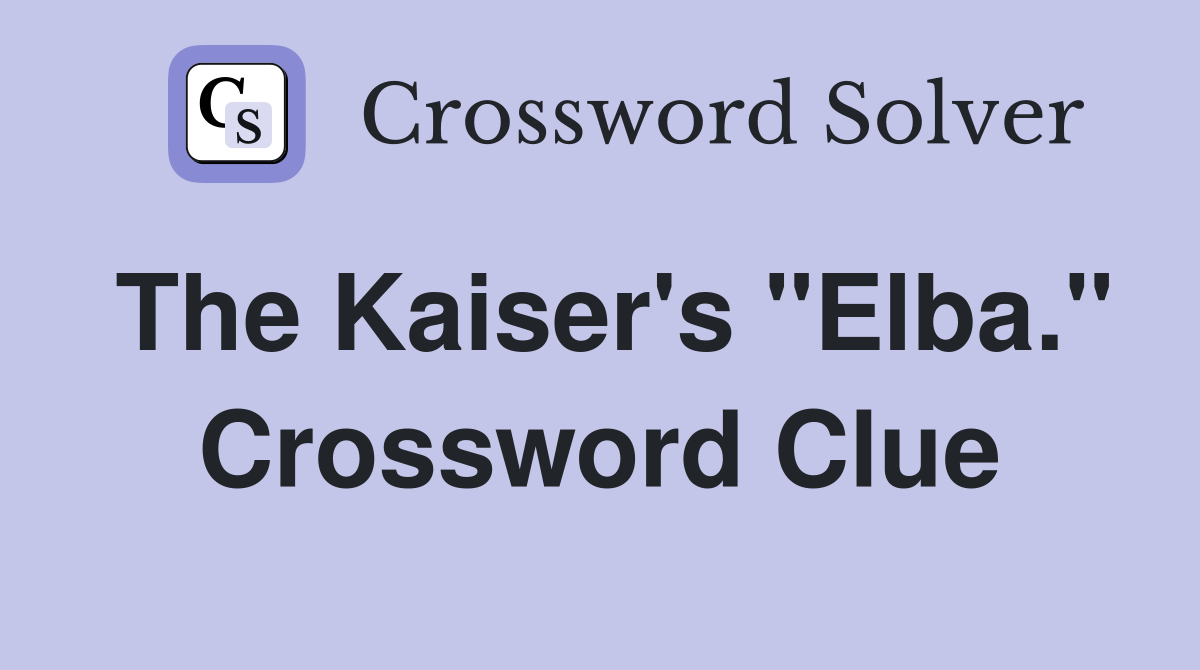 The Kaiser's "Elba." Crossword Clue