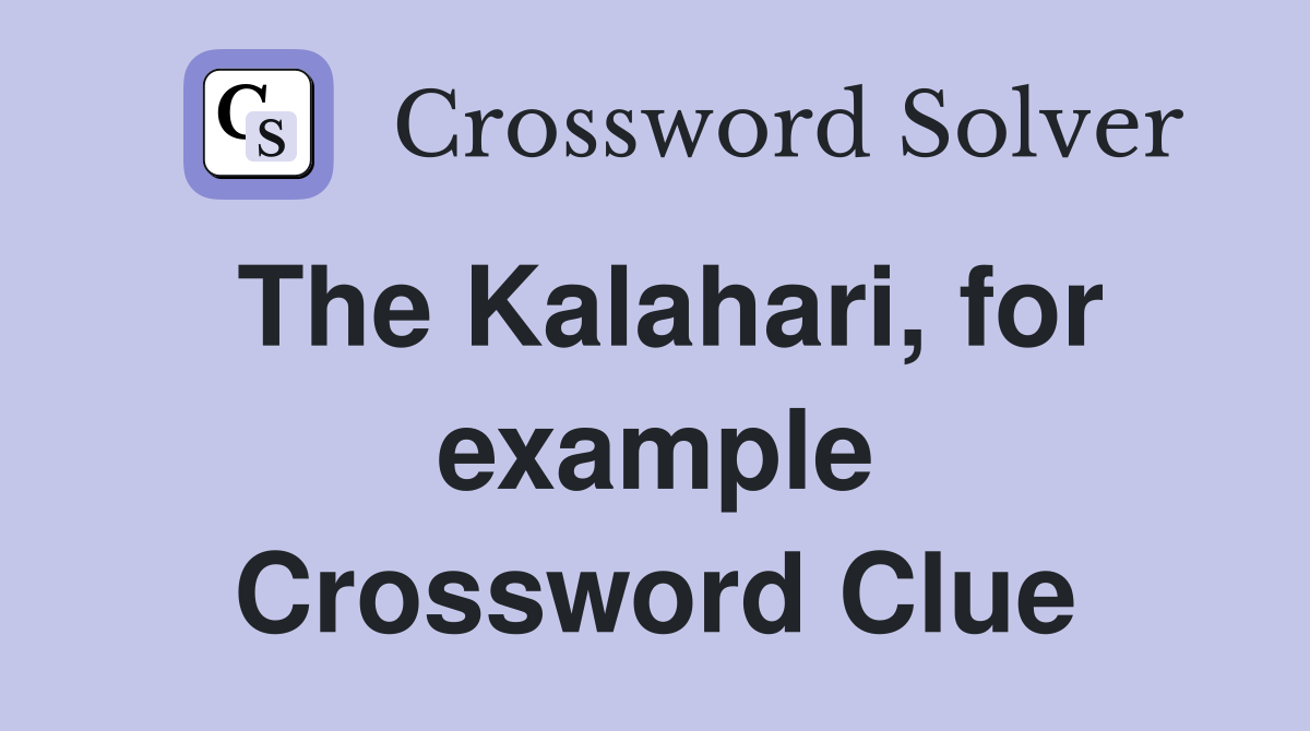 The Kalahari, for example Crossword Clue