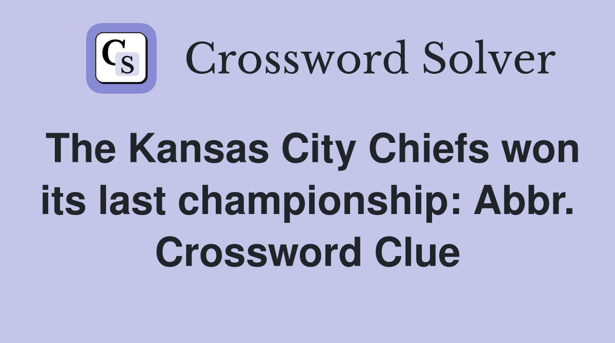 The Kansas City Chiefs won its last championship: Abbr. Crossword Clue