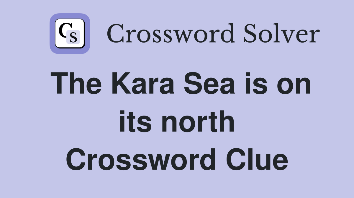 The Kara Sea is on its north Crossword Clue
