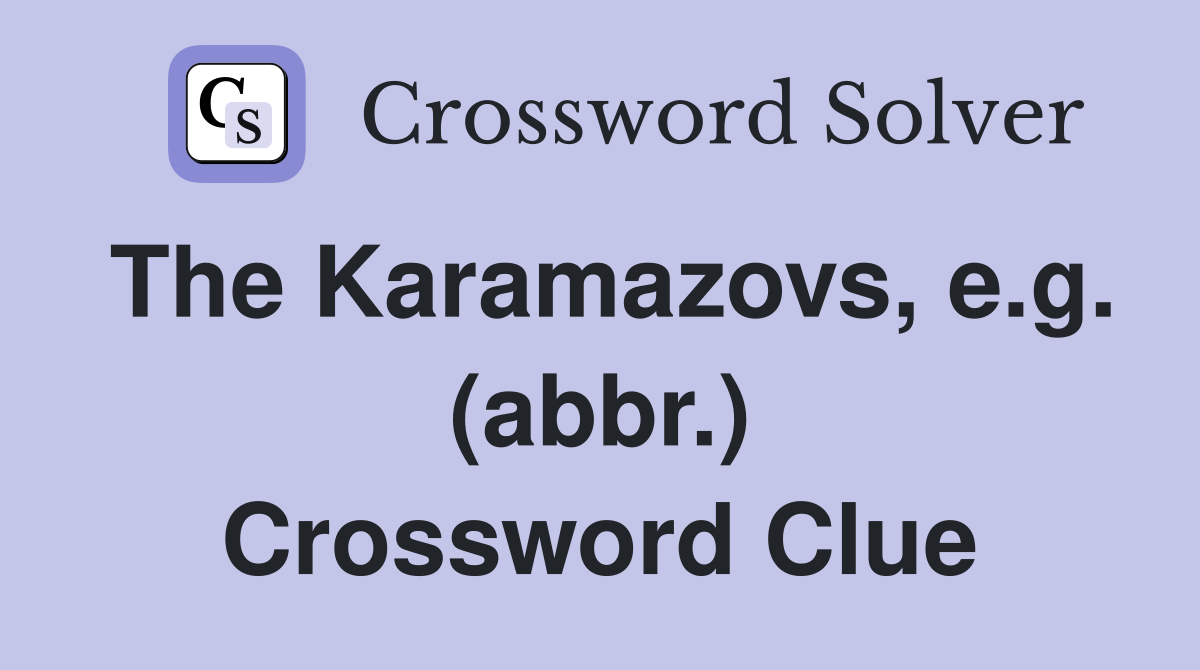 The Karamazovs, e.g. (abbr.) Crossword Clue