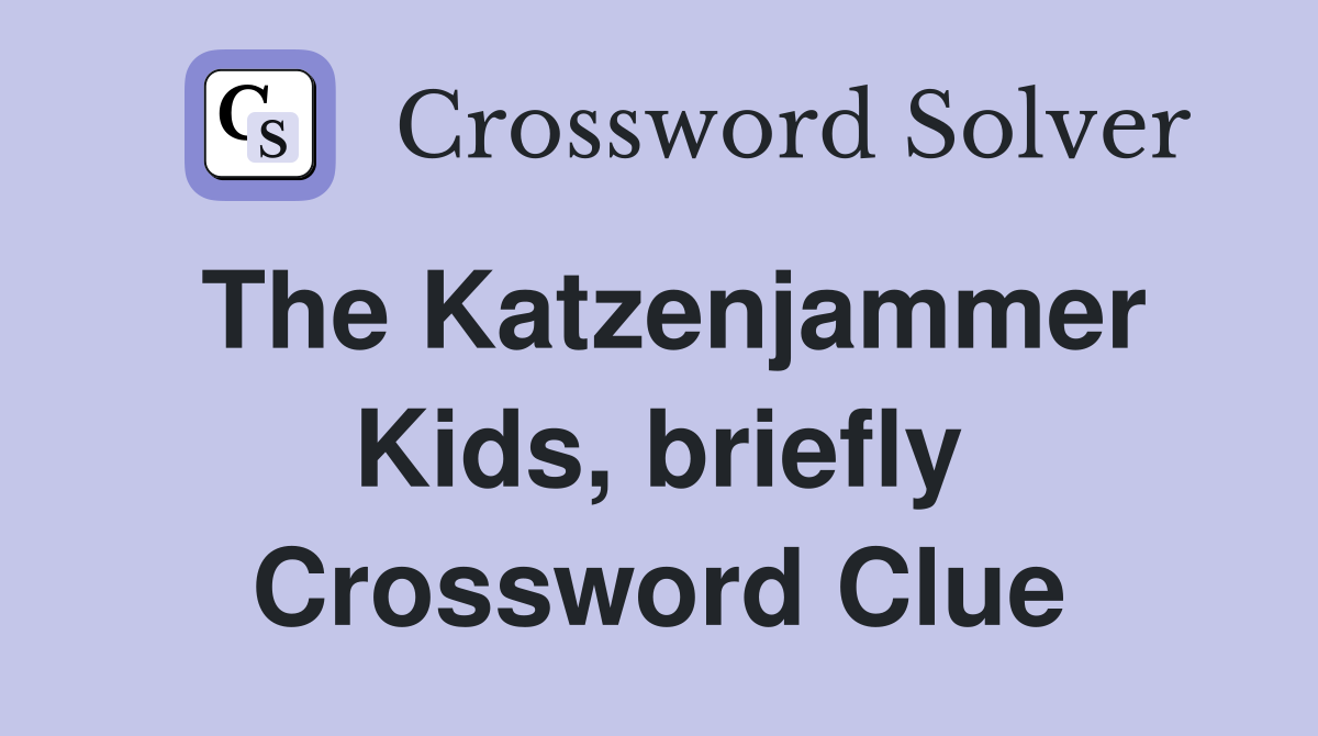 The Katzenjammer Kids, briefly Crossword Clue
