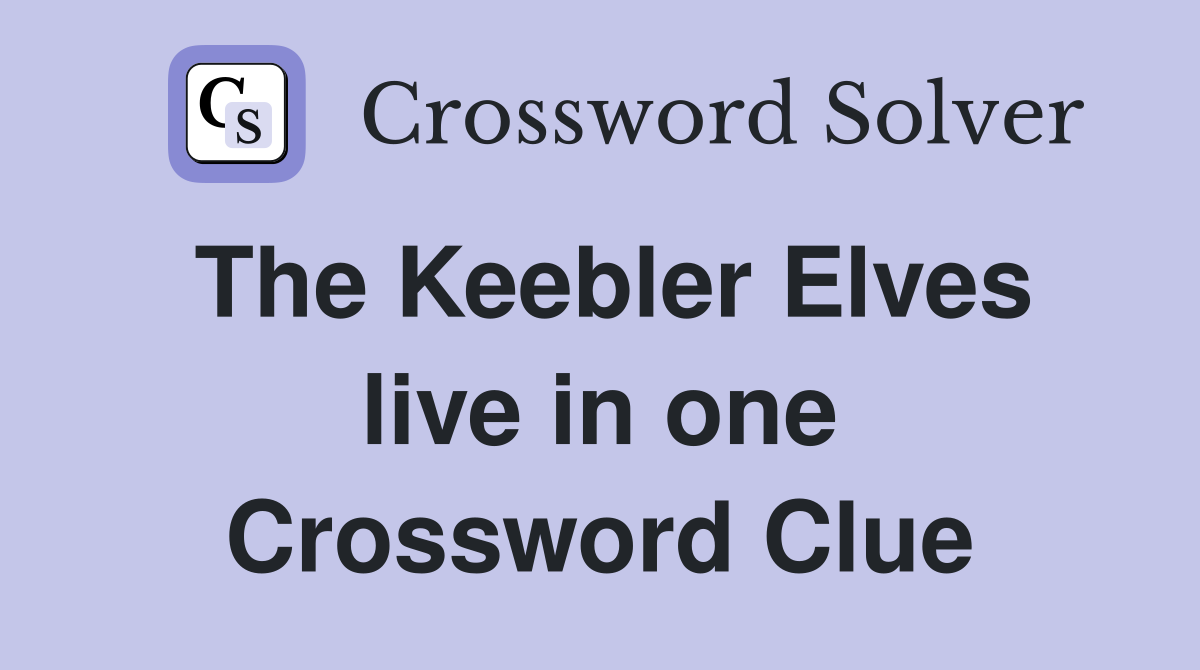 The Keebler Elves live in one Crossword Clue