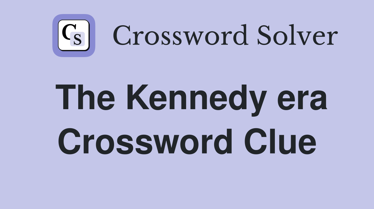The Kennedy era Crossword Clue