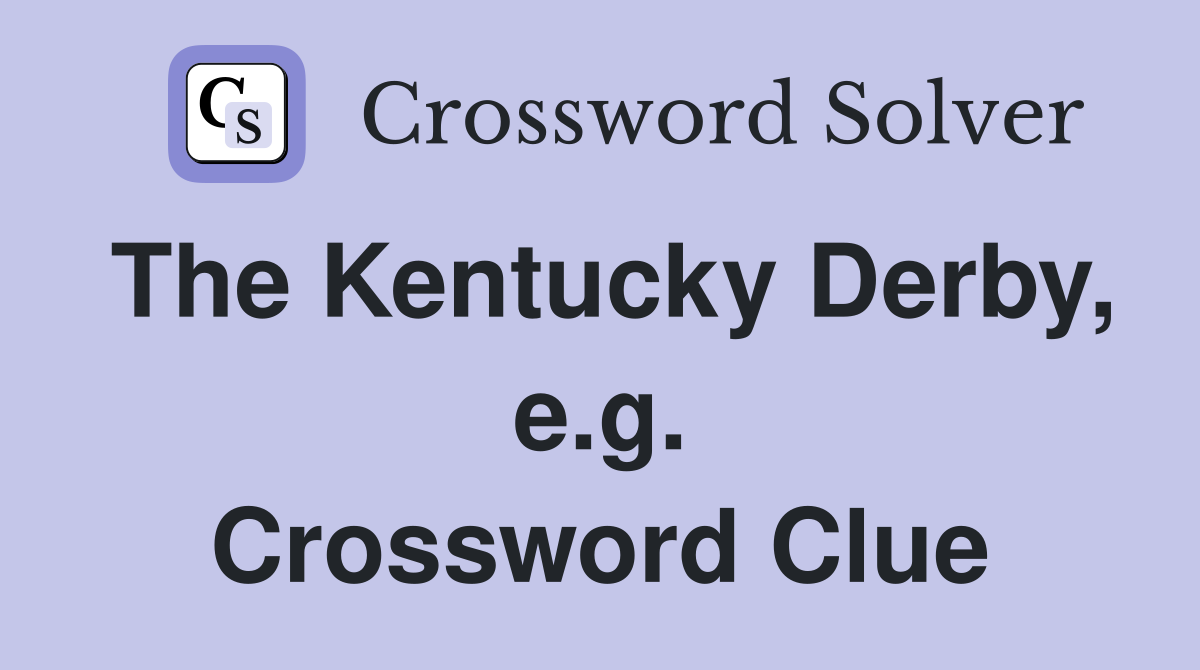 The Kentucky Derby, e.g. Crossword Clue