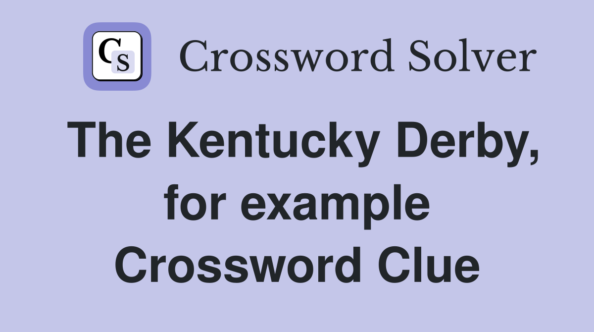 The Kentucky Derby, for example Crossword Clue